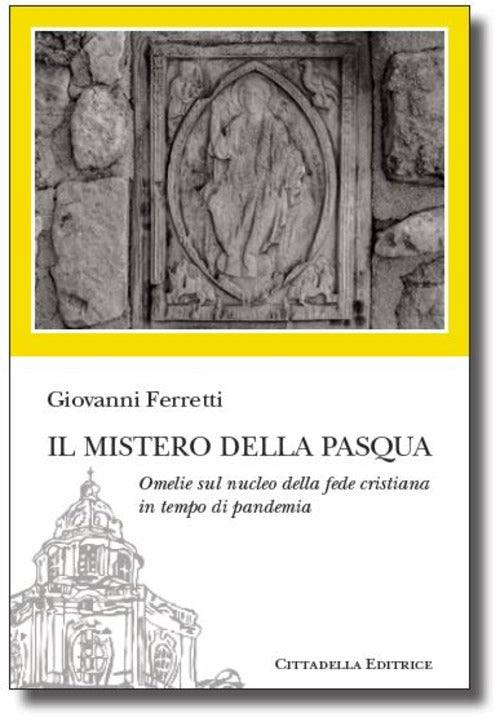 Il Mistero Della Pasqua. Omelie Sul Nucleo Della Fede Cristiana In Tempo Di Pa