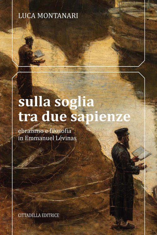 Sulla Soglia Tra Due Sapienze. Ebraismo E Filosofia In Emmanuel Levinas Luca M