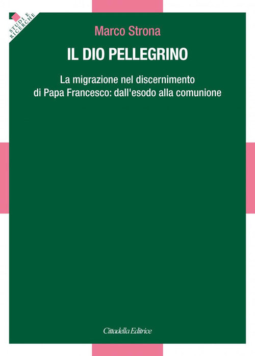 Il Dio Pellegrino. La Migrazione Nel Discernimento Di Papa Francesco: Dall'eso