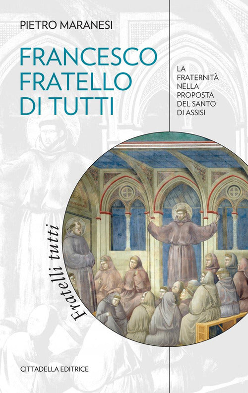 Francesco Fratello Di Tutti. La Fraternita Nella Proposta Del Santo Di Assisi