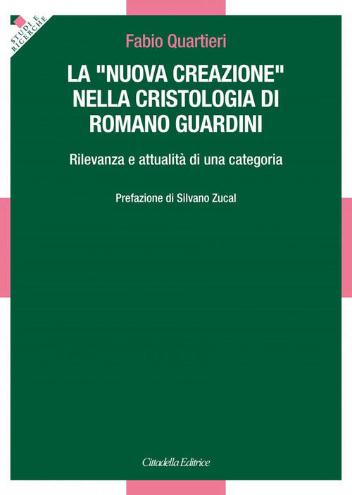 La Nuova Creazione, Nella Cristologia Di Romano Guardini. Rilevanza E Attualit