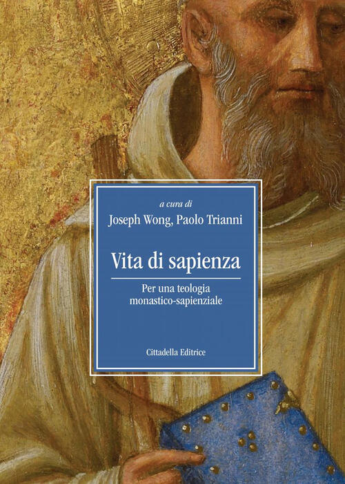 Vita Di Sapienza. Per Una Teologia Monastico-Sapienziale Paolo Trianni, Joseph