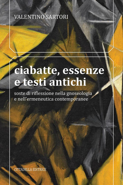 Ciabatte, Essenze E Testi Antichi. Soste Di Riflessione Nella Gnoseologia E Ne