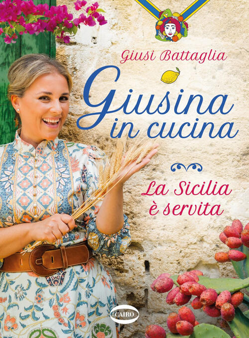 Giusina In Cucina. La Sicilia �� Servita Giusi Battaglia Cairo 2021