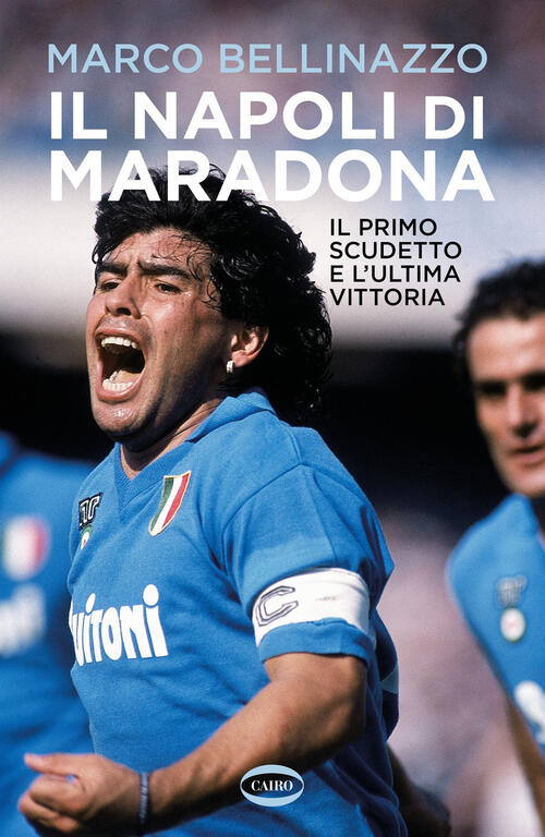 Il Napoli Di Maradona. Il Primo Scudetto E L'ultima Vittoria Marco Bellinazzo