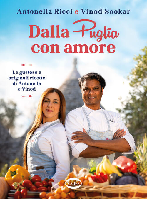 Dalla Puglia Con Amore. Le Gustose E Originali Ricette Di Antonella E Vinod An