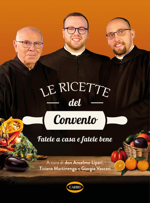 Le Ricette Del Convento. Fatele A Casa E Fatele Bene Don Anselmo Dei Monaci Di