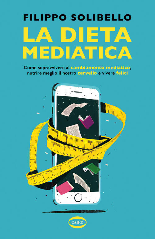 La Dieta Mediatica. Come Sopravvivere Al Cambiamento Mediatico, Nutrire Meglio