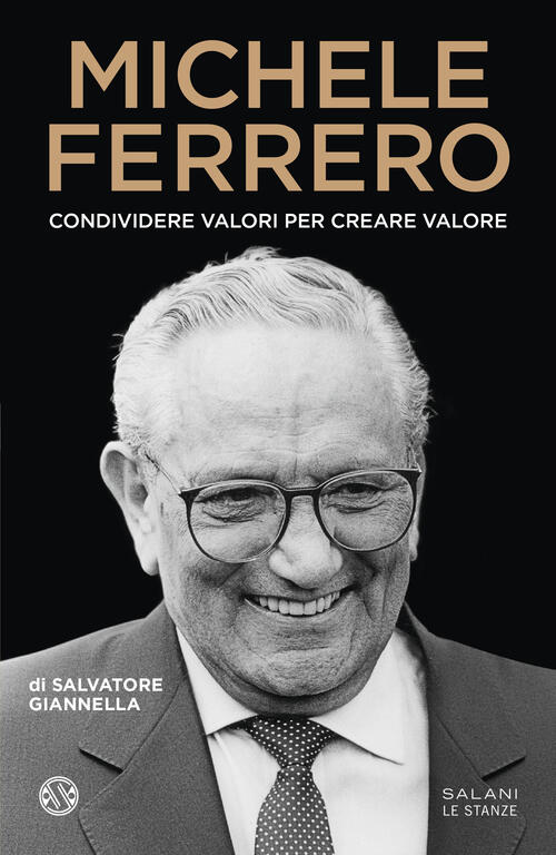 Michele Ferrero. Condividere Valori Per Creare Valore