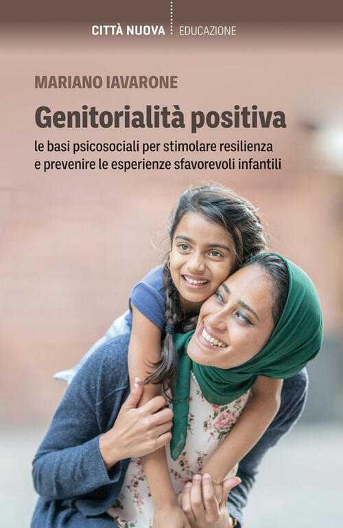 Genitorialita Positiva. Le Basi Psicosociali Per Stimolare Resilienza E Preven