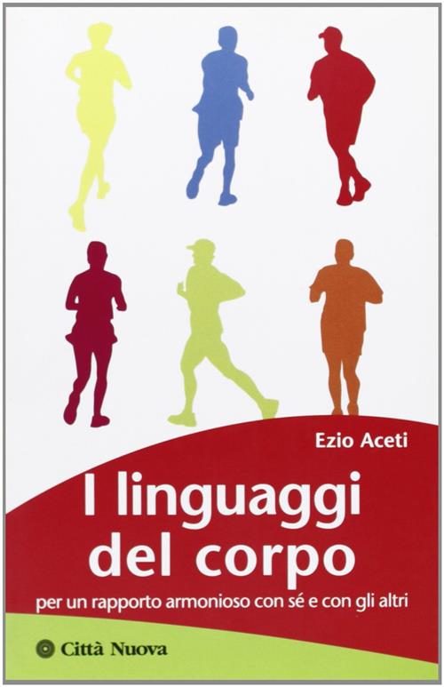 I Linguaggi Del Corpo. Per Un Rapporto Armonioso Con Se E Con Gli Altri