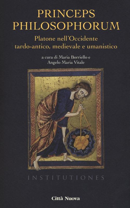 Princeps Philosophorum. Platone Nell'occidente Tardo-Antico, Medievale E Umani