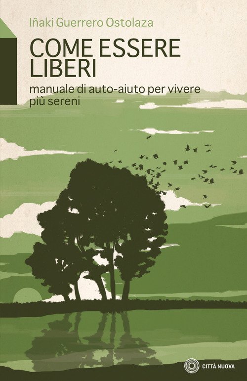 Come Essere Liberi. Manuale Di Auto-Aiuto Per Vivere Piu Sereni