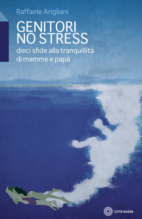 Genitori No Stress. Dieci Sfide Alla Tranquillita Di Mamma E Papa