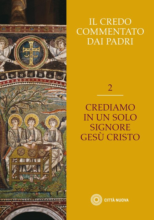 Il Credo Commentato Dai Padri. Vol. 2: Crediamo In Un Solo Signore Gesu Cristo.