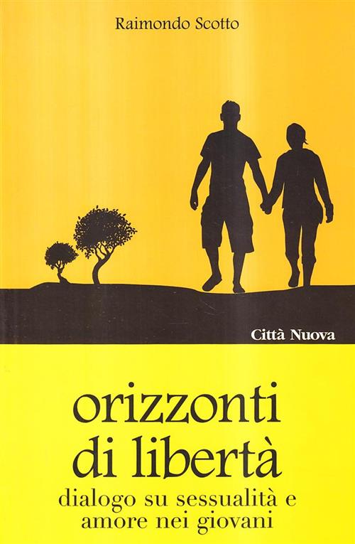 Orizzonti Di Liberta. Dialogo Su Sessualita E Amore Nei Giovani