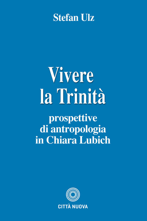 Vivere La Trinita. Prospettive Di Antropologia In Chiara Lubich Stefan Ulz Cit