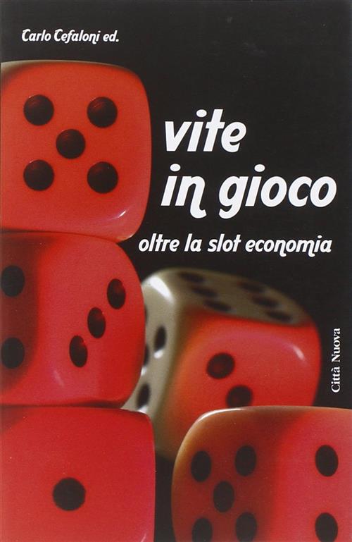 Vite In Gioco. Oltre La Slot Economia