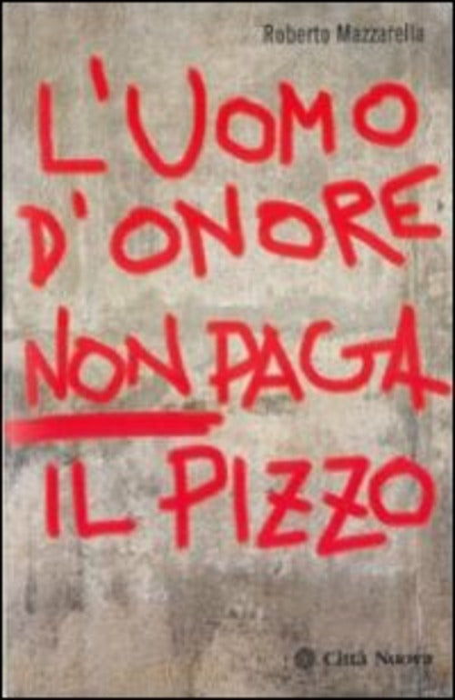 L' Uomo D'onore Non Paga Il Pizzo Roberto Mazzarella Citta Nuova 2009