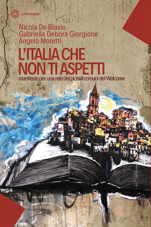 L' Italia Che Non Ti Aspetti. Manifesto Per Una Rete Dei Piccoli Comuni Del Welcome