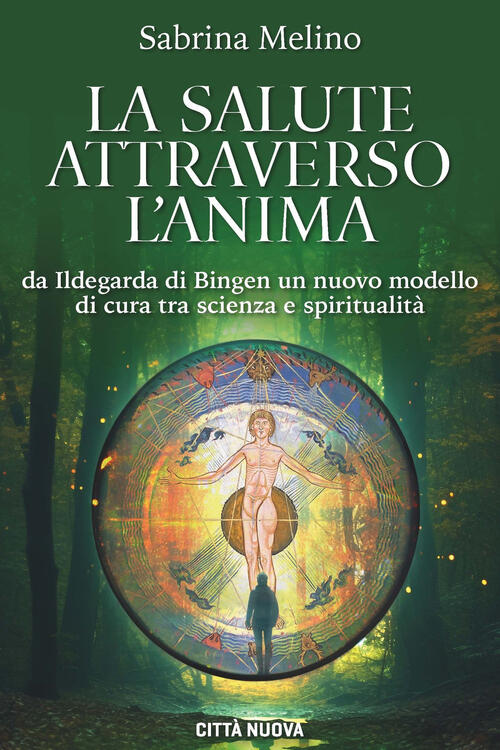 La Salute Attraverso L'anima. Da Lldegarda Di Bingen Un Nuovo Modello Di Cura