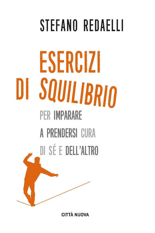 Esercizi Di Squilibrio. Per Imparare A Prendersi Cura Di Se E Dell'altro Stefa