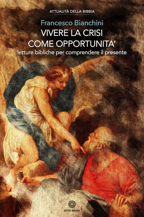 Vivere La Crisi Come Opportunita. Letture Bibliche Per Comprendere Il Presente