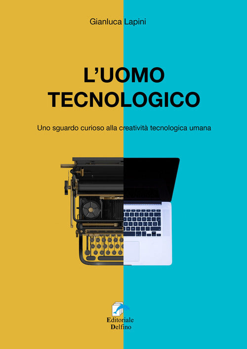 L' Uomo Tecnologico. Uno Sguardo Curioso Alla Creativita Tecnologica Umana Gia