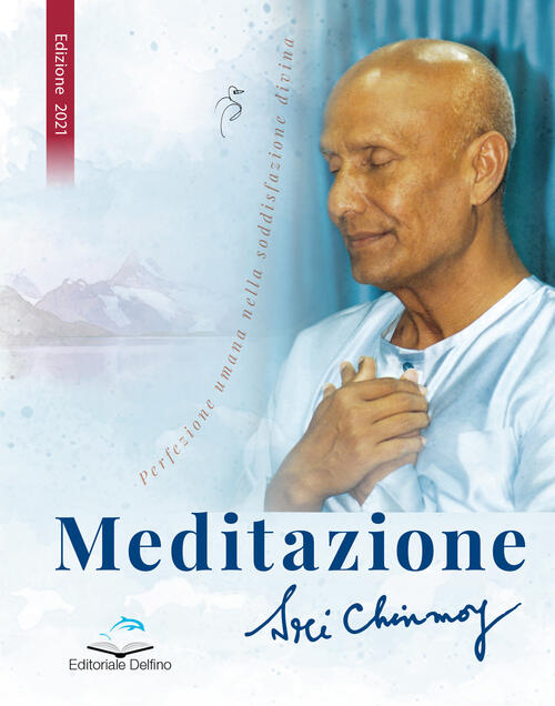 Meditazione. Perfezione Umana Nella Soddisfazione Divina Sri Chinmoy Editorial