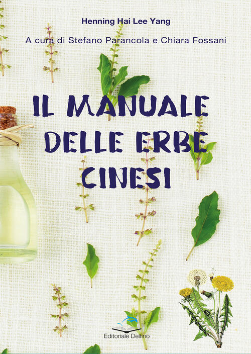 Il Manuale Delle Erbe Cinesi Hai Lee Yang Henning Editoriale Delfino 2021