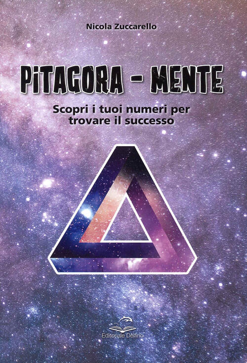 Pitagora-Mente. Scopri I Tuoi Numeri Per Trovare Il Successo Nicola Zuccarello