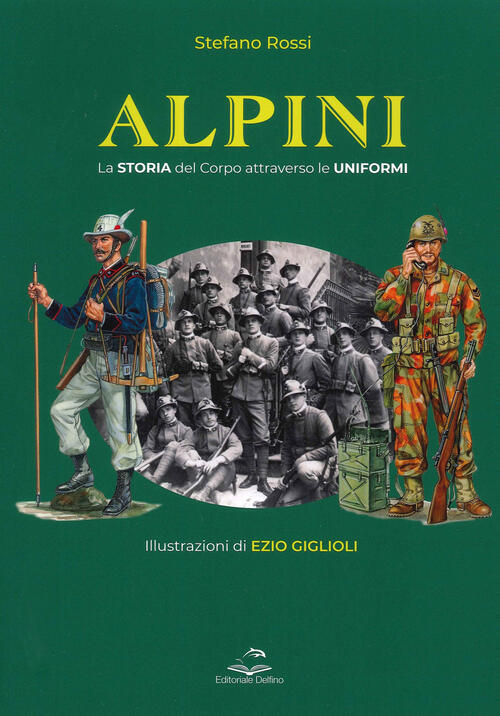 Alpini. La Storia Del Corpo Attraverso Le Uniformi. Ediz. Illustrata Stefano R