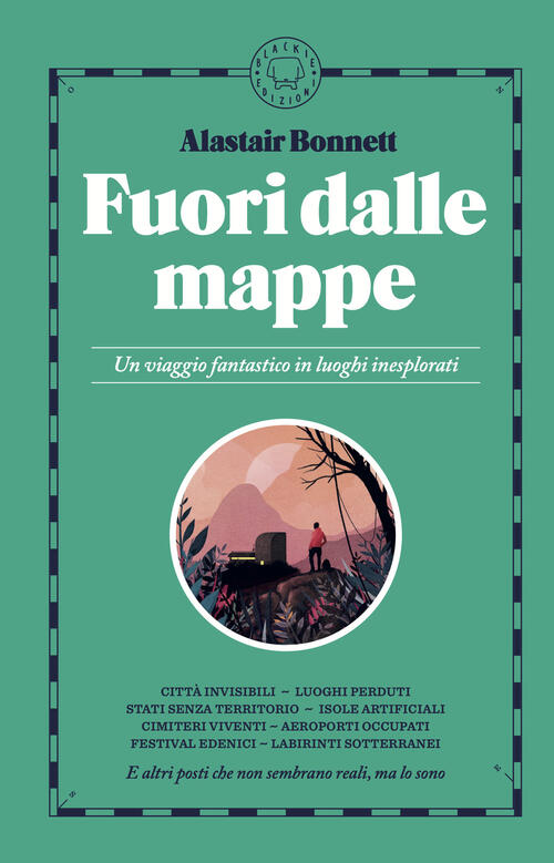 Fuori Dalle Mappe. Un Viaggio Fantastico In Luoghi Inesplorati. Nuova Ediz. Al