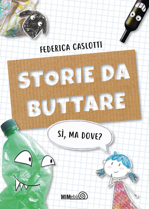 Storie Da Buttare. Si, Ma Dove? Ediz. A Colori Federica Caslotti Mimebu 2024