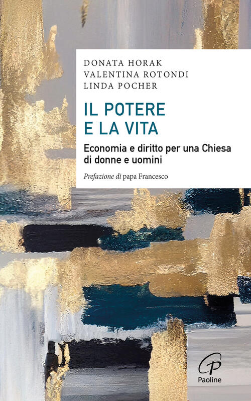 Il Potere E La Vita. Economia E Diritto Per Una Chiesa Di Donne E Uomini Donat