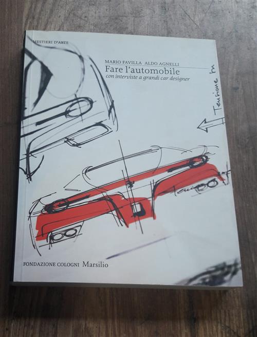 Fare L'automobile. Con Interviste A Grandi Car Designer. Ediz. Illustrata