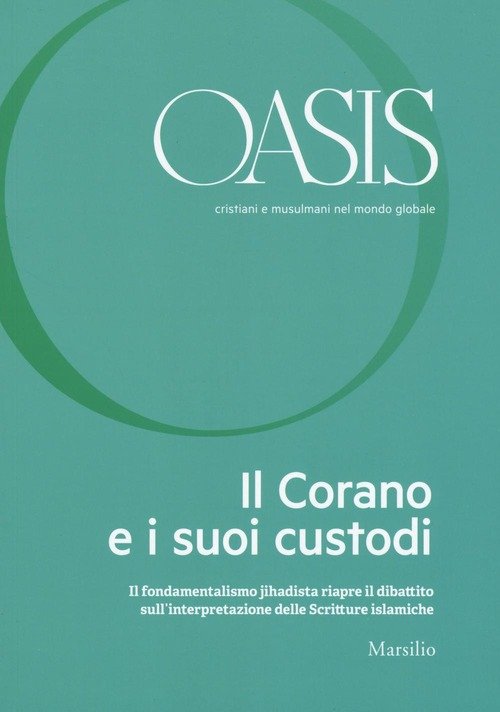 Oasis. Cristiani E Musulmani Nel Mondo Globale. Vol. 23: Il Corano E I Suoi Custodi.