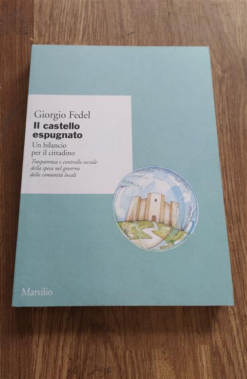 Il Castello Espugnato. Un Bilancio Per Il Cittadino. Trasparenza E Controllo Sociale Della Spesa