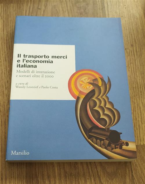 Il Trasporto Merci E L'economia Italiana. Modelli Di Interazione E Scenari Oltre Il 2000