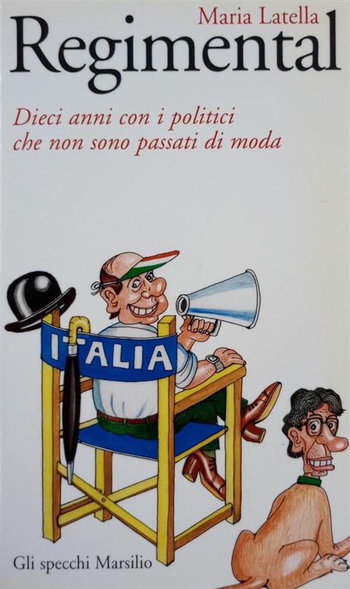 Regimental. Dieci Anni Con I Politici Che Non Sono Passati Di Moda Maria Latel