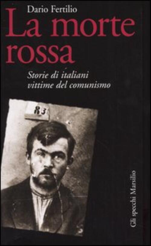 La Morte Rossa. Storie Di Italiani Vittime Del Comunismo