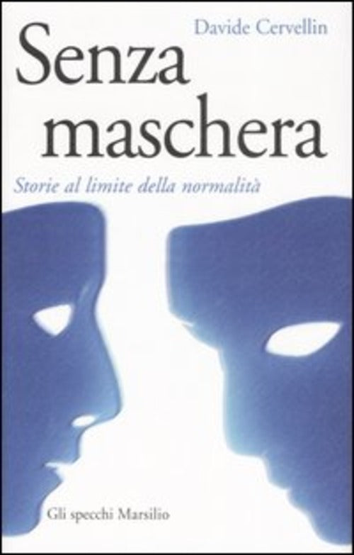 Senza Maschera. Storie Al Limite Della Normalita