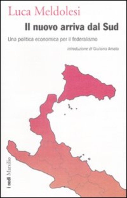 Il Nuovo Arriva Dal Sud. Una Politica Economica Per Il Federalismo