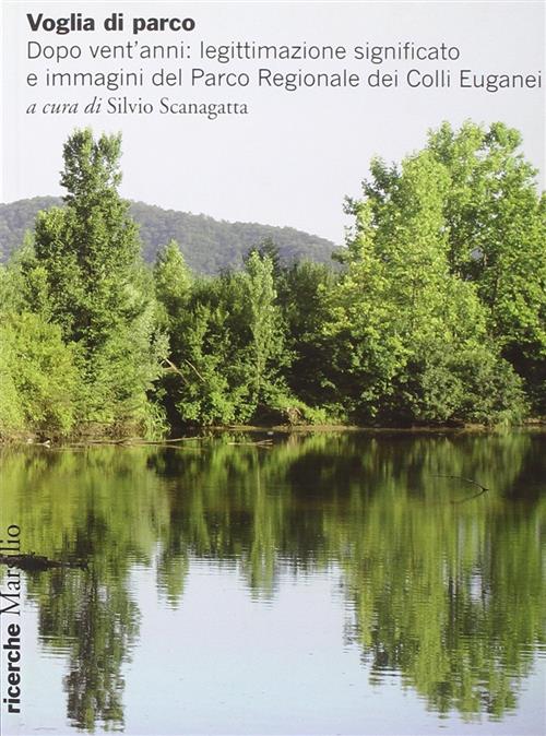 Voglia Di Parco. Dopo Vent'anni: Legittimazione, Significato E Immagini Del Parco Regionale Dei Coll