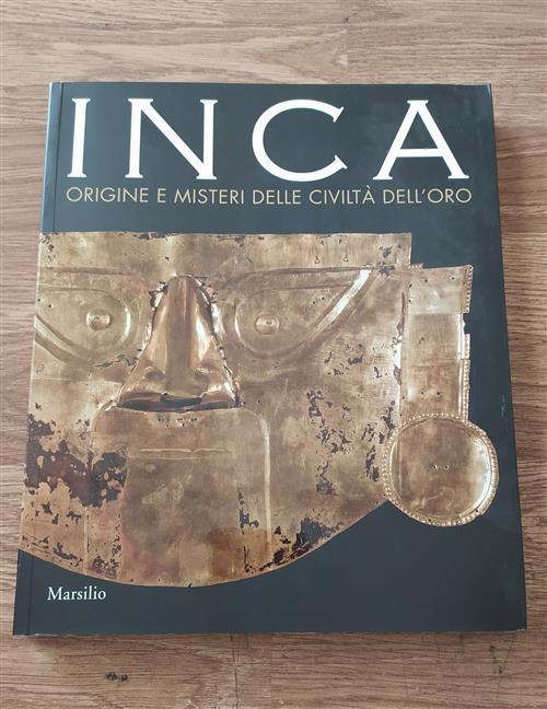 Inca Origine E Misteri Delle Civiltà Dell'oro