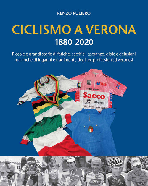 Ciclismo A Verona 1880-2020. Piccole E Grandi Storie Di Fatiche, Sacrifici, Sp