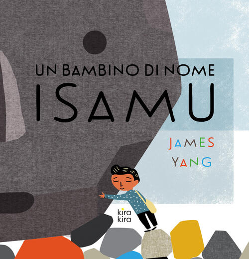 Un Bambino Di Nome Isamu. Ediz. A Colori James Yang Kira Kira 2022