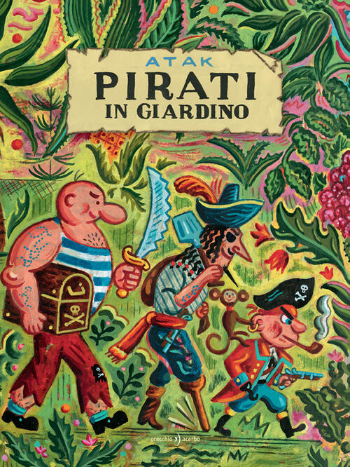 Pirati In Giardino. Ediz. A Colori Atak Orecchio Acerbo 2022