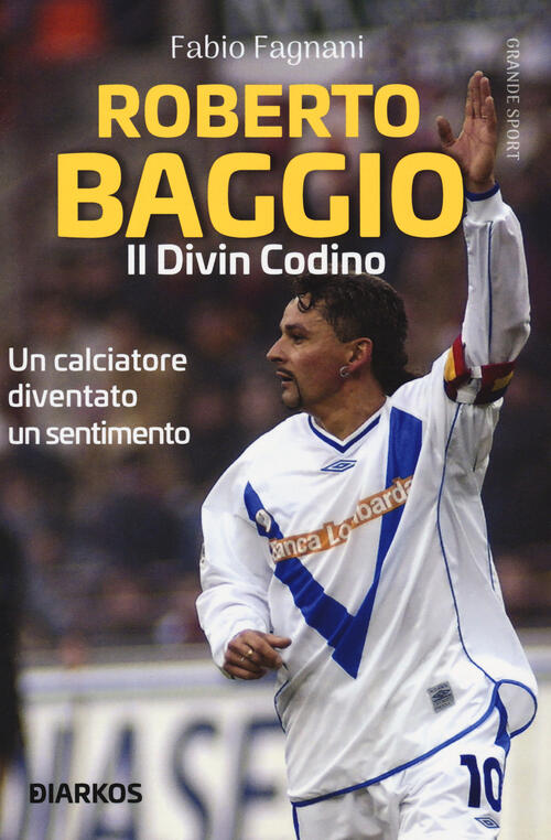 Roberto Baggio. Il Divin Codino