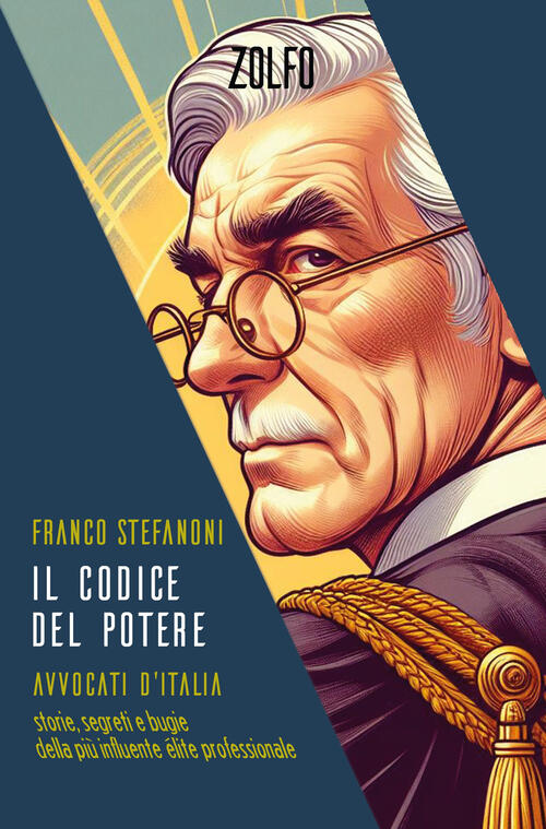 Il Codice Del Potere. Avvocati D'italia. Storie, Segreti E Bugie Della Pi�� In